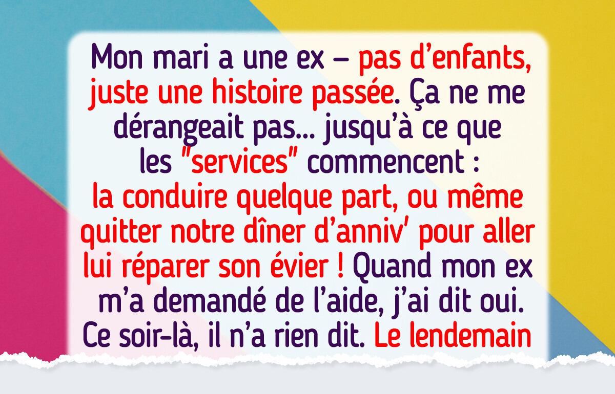 L’ex de mon mari continue de l’appeler pour des faveurs, alors je lui ai rendu la pareille