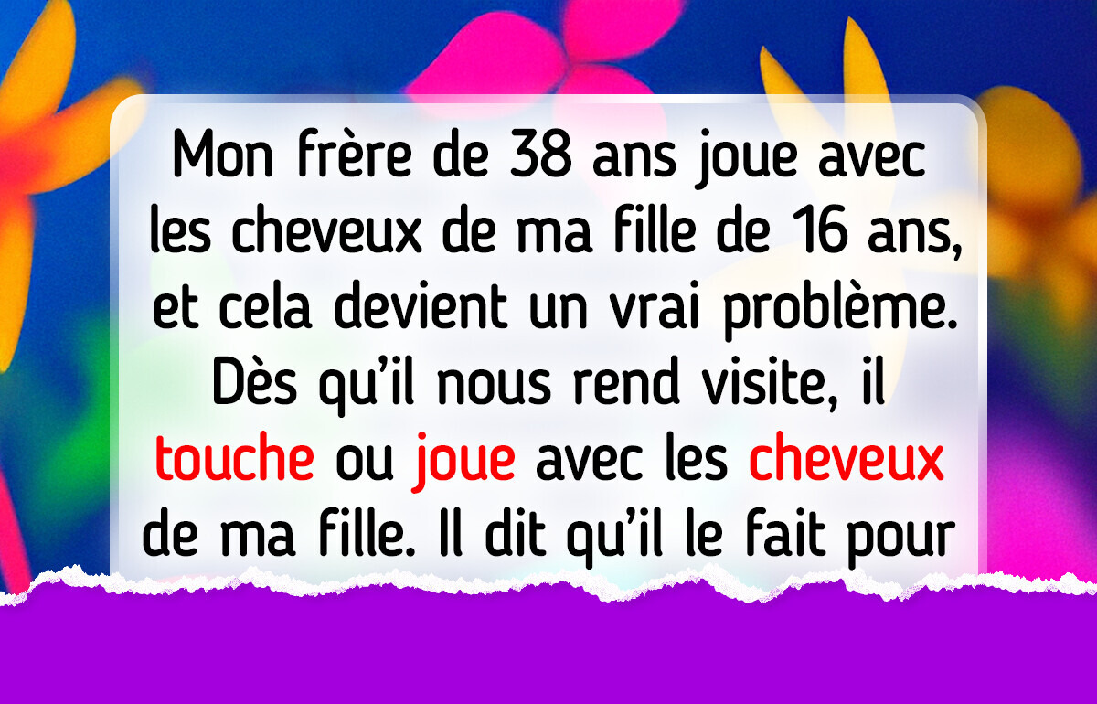 Mon frère envahit l’espace personnel de ma fille et elle ne se sent pas en sécurité Mon frère envahit l’espace personnel de ma fille et elle ne se sent pas en sécurité