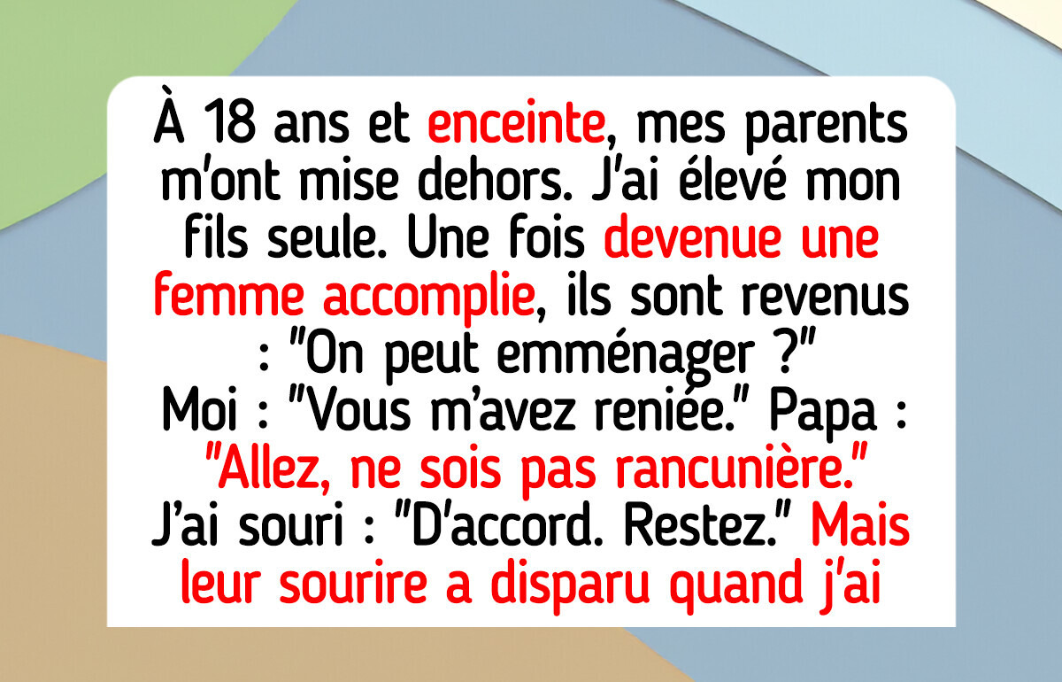 Mes parents m’ont mise dehors à 18 ans, aujourd’hui ils veulent vivre chez moi Mes parents m’ont mise dehors à 18 ans, aujourd’hui ils veulent vivre chez moi