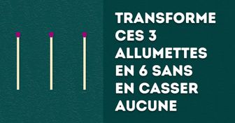 Test : mets ta logique à l’épreuve en résolvant ces 14 casse-têtes avec des allumettes