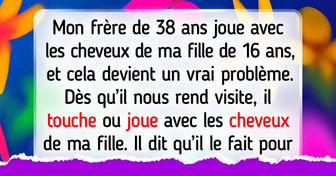Mon frère envahit l’espace personnel de ma fille et elle ne se sent pas en sécurité