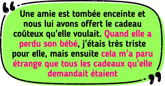 Mon amie a fait une fausse couche, maintenant je veux récupérer le cadeau que je lui ai offert